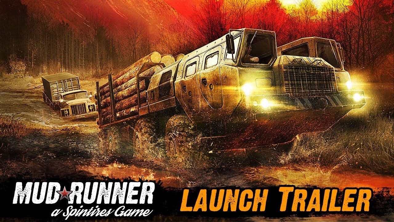 Spintires: MudRunner - Launch Trailer released